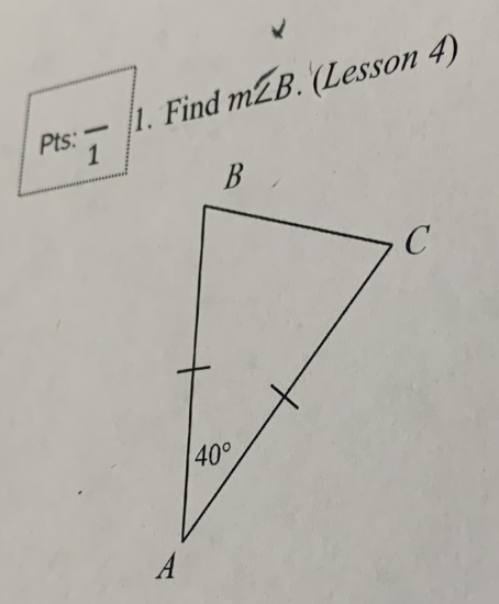 Find m∠ B. (Lesson 4)
Pts: overline 1