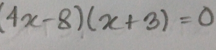 (4x-8)(x+3)=0