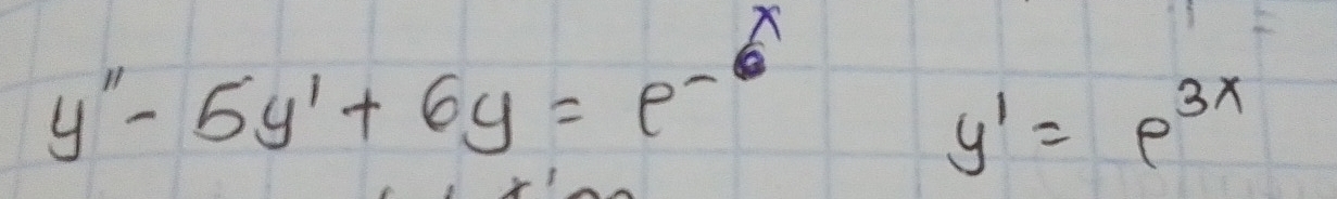 y''-5y'+6y=e^-
y'=e^(3x)