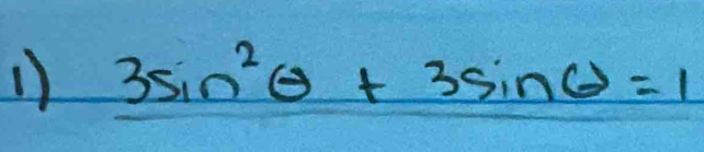 3sin^2θ +3sin θ =1