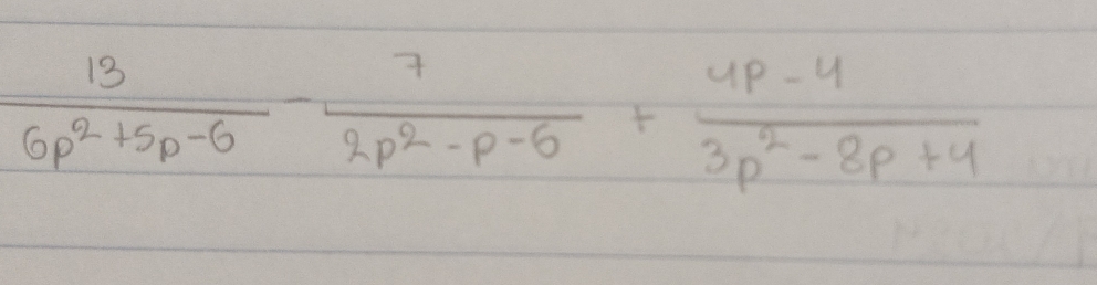  13/6p^2+5p-6 - 7/2p^2-p-6 + (4p-4)/3p^2-8p+4 