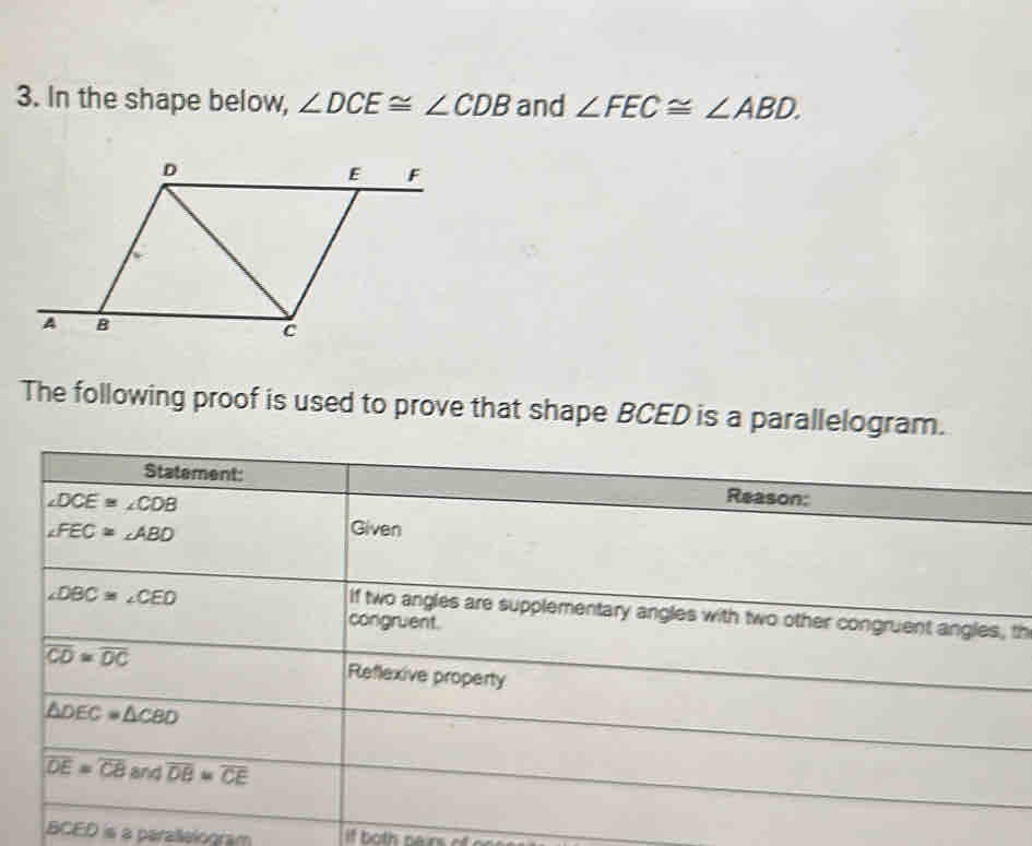 In the shape below, ∠ DCE≌ ∠ CDB and ∠ FEC≌ ∠ ABD.
The following proof is used to prove that shape BCED is a parallelogram.
th
BCF O is a parallelogram if both ners of oo