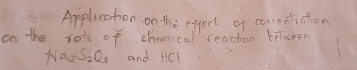 Appleation on the effect of concentration 
on the sote of chemical reachon between
Na_2S_2O_3 and HCl