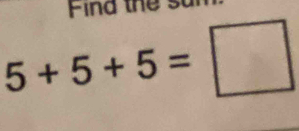 ind the s
5+5+5=□