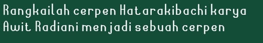 Rangkailah cerpen Hatarakibachi karya 
Awit Radiani men jadi sebuah cerpen