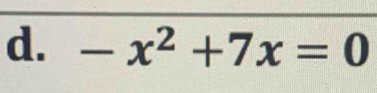 -x^2+7x=0