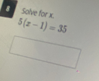 Solve for x.
5(x-1)=35