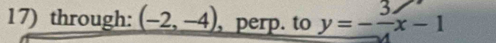 through: (-2,-4) , perp. to y=- 3/4 x-1