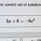 he correct set of solution:
3x+6=-6x^2