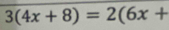 3(4x+8)=2(6x+