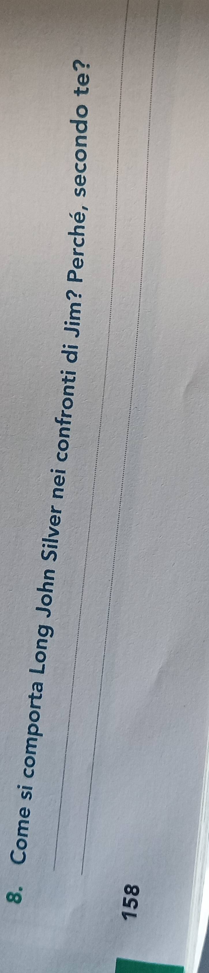 Come si comporta Long John Silver nei confronti di Jim? Perché, secondo te?
158
_