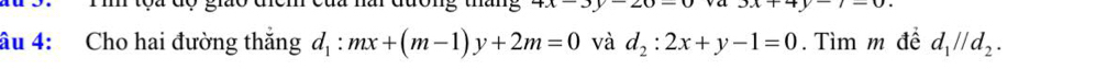 Dau năr đương thang v-20=0 3x+4y-0
âu 4: Cho hai đường thắng d_1:mx+(m-1)y+2m=0 và d_2:2x+y-1=0. Tìm m đề d_1parallel d_2.