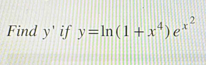 Find y' if y=ln (1+x^4)e^(x^2)