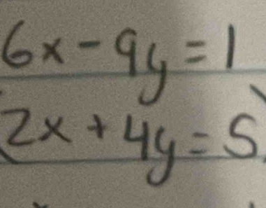 6x-9y=1
2x+4y=5