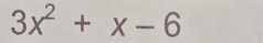 3x^2+x-6