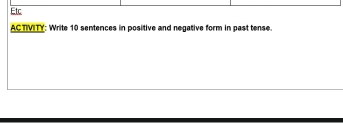 Etc 
ACTIVITY: Write 10 sentences in positive and negative form in past tense