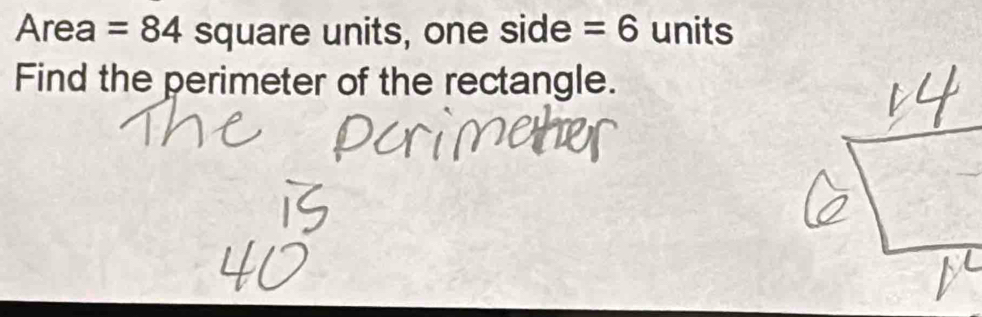 Area =84 square units, one side =6 units 
Find the perimeter of the rectangle.