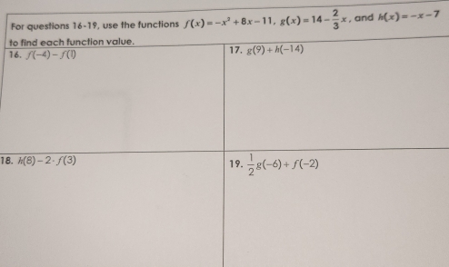 f(x)=-x^2+8x-11,g(x)=14- 2/3 x , and h(x)=-x-7
t
1
18