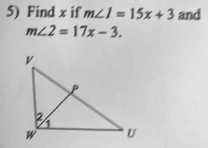 Find x if m∠ 1=15x+3 and
m∠ 2=17x-3.