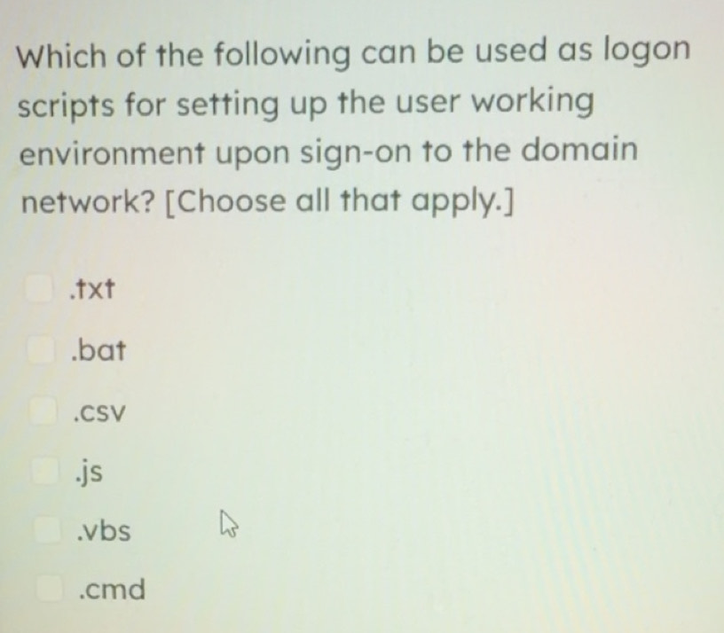Solved: Which of the following can be used as logon scripts for setting ...
