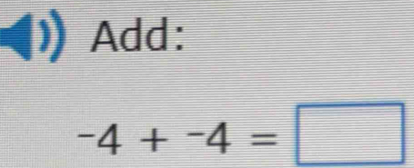 Add:
-4+-4=□