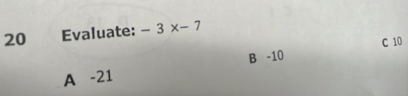 Evaluate: -3x-7
C 10
B -10
A -21