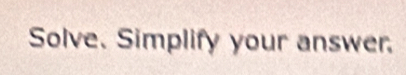 Solve. Simplify your answer.