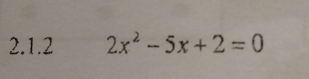 2x^2-5x+2=0