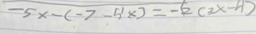 -5x-(-7-5'x)=-2(3x-4)