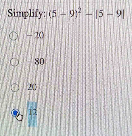 Simplify: (5-9)^2-|5-9|
-20
-80
20
12