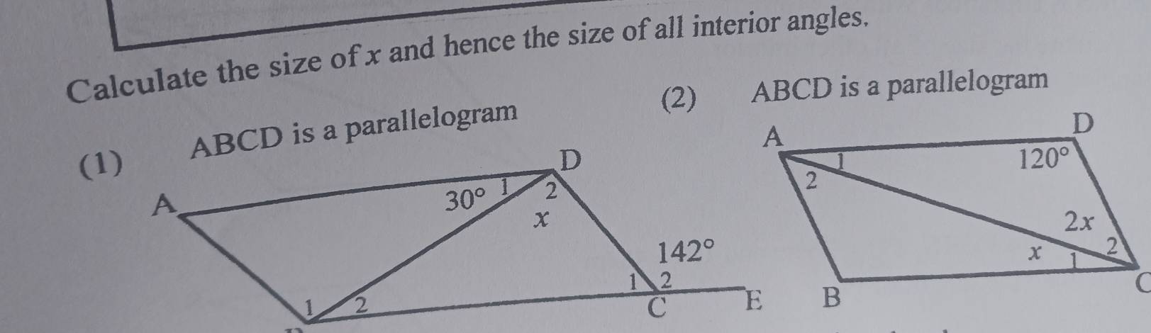 Calculate the size of x and hence the size of all interior angles.
(2) ABCD is a parallelogram
ABCD is a parallelogram
(1)