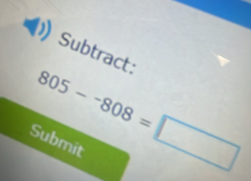 Subtract
805--808=□
Submit