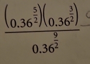 frac (0.36^(frac 5)2)(0.36^(frac 3)2)0.36^(frac 9)2