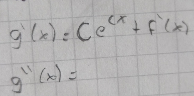 g'(x)=Ce^(Cx)+F'(x)
g''(x)=