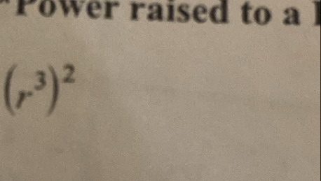 Power raised to a
(r^3)^2