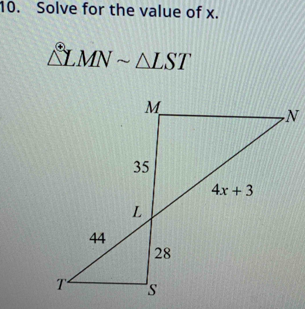 Solve for the value of x.
△ LMNsim △ LST