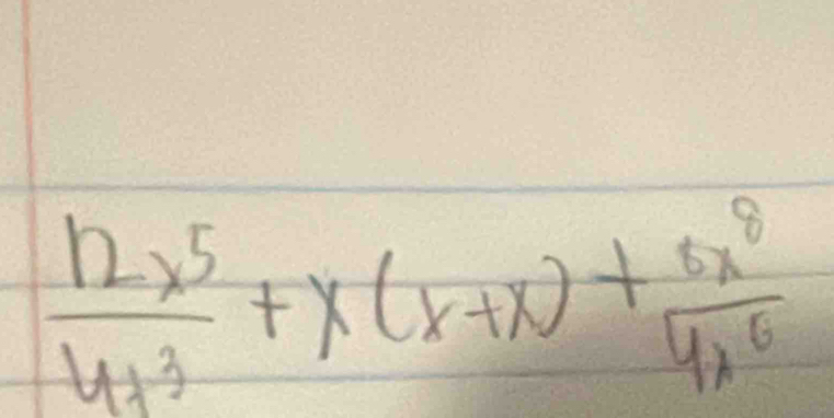  12x^5/4x^3 +x(x+x)+ 6x^8/4x^6 