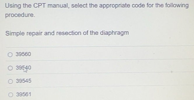 Solved: Using the CPT manual, select the appropriate code for the ...