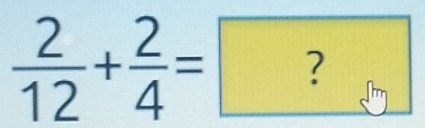  2/12 + 2/4 =?