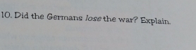 Did the Germans lose the war? Explain.