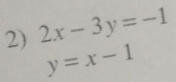 2x-3y=-1
y=x-1