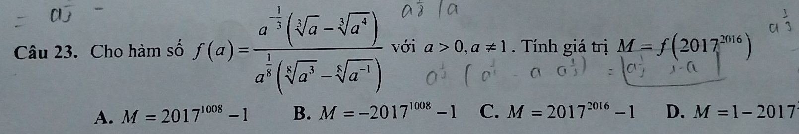 Cho hàm số f(a)=frac a^(-frac 1)3(sqrt[3](a)-sqrt[3](a^4))a^(frac 1)3(sqrt[5](a^3)-sqrt[3](a^(-1))) với a>0,a!= 1 Tính giá trị M=f(2017^(2016))
A. M=2017^(1008)-1 B. M=-2017^(1008)-1 C. M=2017^(2016)-1 D. M=1-2017