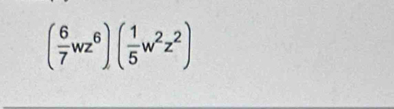 ( 6/7 wz^6)( 1/5 w^2z^2)