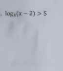 log _3(x-2)>5