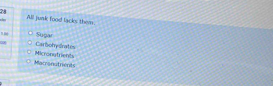 der
All junk food lacks them.
1.00 Sugar
con Carbohydrates
Micronutrients
Macronutrients
1