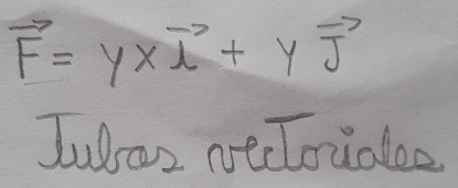 vector F=y* vector i+yvector j
Juloz necouaee