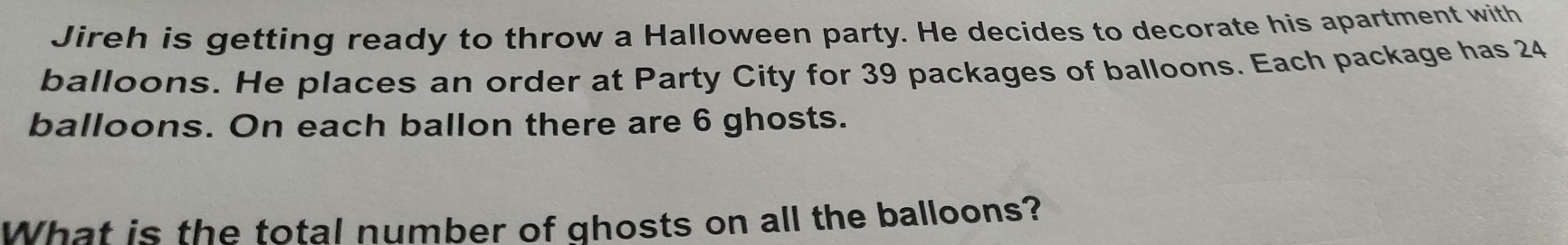 Jireh is getting ready to throw a Halloween party. He decides to decorate his apartment with 
balloons. He places an order at Party City for 39 packages of balloons. Each package has 24
balloons. On each ballon there are 6 ghosts. 
What is the total number of ghosts on all the balloons?