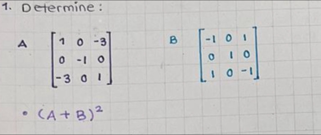 Determine:
A 
B
(A+B)^2