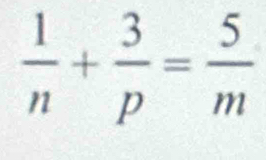  1/n + 3/p = 5/m 