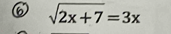 6 sqrt(2x+7)=3x